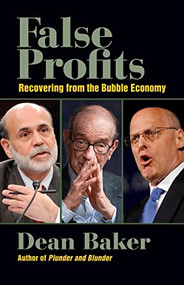 False Profits (Recovering from the Bubble Economy) by Dean Baker, 9780982417126