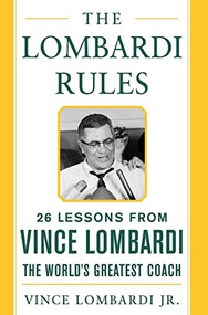 The Lombardi Rules (25 Lessons from Vince Lombardi--the World's Greatest Coach) by Vince Lombardi, 9780071444897