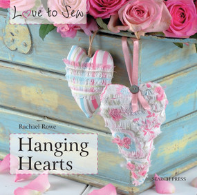 Love to Sew: Hanging Hearts by Rachael Rowe, 9781844487875