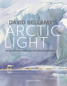 David Bellamy's Arctic Light (An Artist's Journey in a Frozen Wilderness) by David Bellamy, 9781782214236