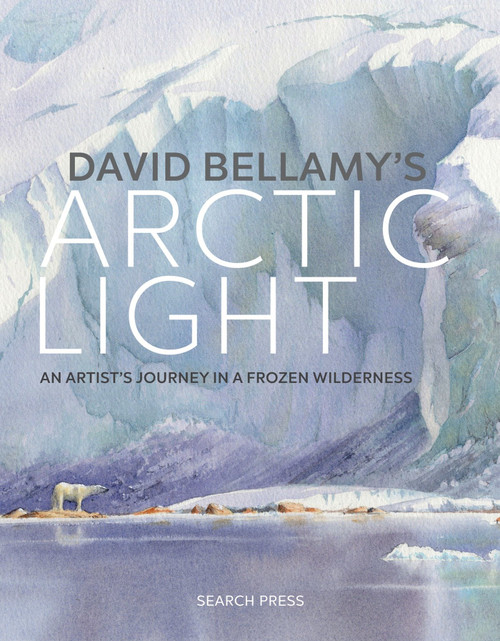 David Bellamy's Arctic Light (An Artist's Journey in a Frozen Wilderness) by David Bellamy, 9781782214236