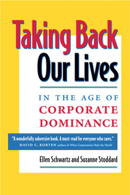 Taking Back Our Lives in the Age of Corporate Dominance by Ellen Schwartz, Suzanne Stoddard, 9781576750780