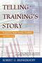 Telling Training's Story (Evaluation Made Simple, Credible, and Effective) by Robert O. Brinkerhoff, 9781576751862