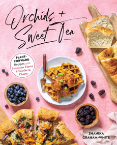 Orchids & Sweet Tea (Plant-Forward Recipes with Jamaican Flavor & Southern Charm) by Shanika Graham-White, 9781628604412