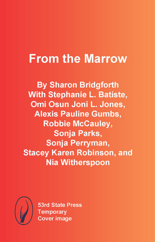 From the Marrow by Sharon Bridgforth, Stephanie L. Batiste, Omi Osun Joni L. Jones, Alexis Pauline Gumbs, Robbie McCauley, Sonja Parks, Sonja Perryman, Stacey Karen Robinson, Nia Witherspoon, 9798989946167