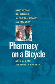 Pharmacy on a Bicycle (Innovative Solutions for Global Health and Poverty) by Eric G. Bing, Marc J. Epstein, 9781609947897