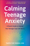 Calming Teenage Anxiety (A Parent's Guide to Helping Your Teenager Cope with Worry) by Sophia Galano, 9781961293380