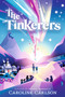 The Tinkerers by Caroline Carlson, 9781536230505