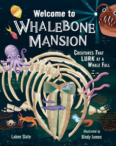 Welcome to Whalebone Mansion (Creatures That Lurk at a Whale Fall) by Laken Slate, Bindy James, 9781623545789