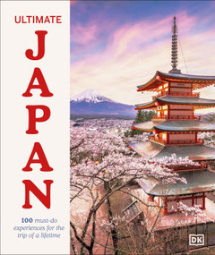 Ultimate Japan (100 Must-do Experiences for the Trip of a Lifetime) by DK Travel, Rebecca Hallett, 9798217126729