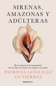Sirenas, amazonas y adúlteras / Sirens, Amazons, and Adulteresses (Spanish Edition) by Patricia González Gutiérrez, 9788419965158