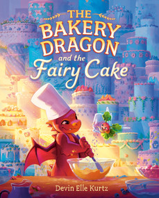 The Bakery Dragon and the Fairy Cake by Devin Elle Kurtz, 9780593710999
