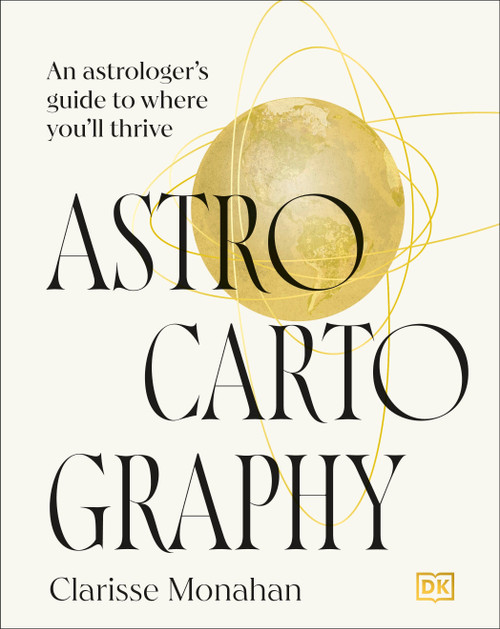 Astrocartography (An Astrologer's Guide to Where You'll Thrive) by Clarisse Monahan, 9798217126491