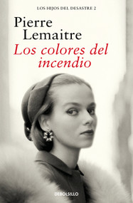 Los colores del incendio / The Colors of Fire (Spanish Edition) by Pierre Lemaitre, 9788466377881