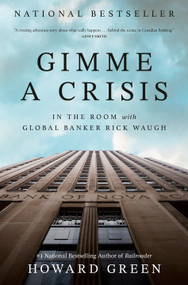 Gimme a Crisis (In the Room with Global Banker Rick Waugh) by Howard Green, 9781037801440