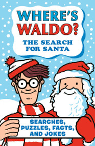 Where's Waldo? The Search for Santa (Searches, Puzzles, Facts, and Jokes) by Martin Handford, Martin Handford, 9781536250244