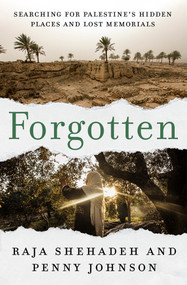 Forgotten (Searching for Palestine's Hidden Places and Lost Memorials) by Raja Shehadeh, Penny Johnson, 9781635424744