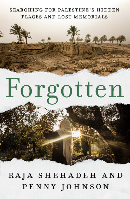 Forgotten (Searching for Palestine's Hidden Places and Lost Memorials) by Raja Shehadeh, Penny Johnson, 9781635424744