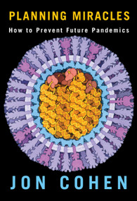 Planning Miracles (How to Prevent Future Pandemics) by Jon Cohen, 9780593321225