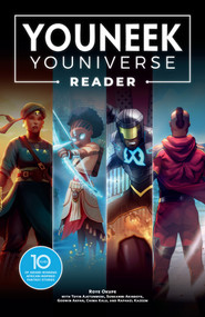 The YouNeek Youniverse Reader: 10 Years of Award-Winning African-Inspired Fantasy Stories by Roye Okupe, Sunkanmi Akinboye, Godwin Akpan, Chima Kalu, Toyin Ajetunmobi, 9781506752303