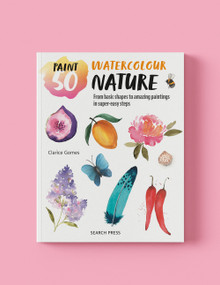 Paint 50: Watercolour Nature (From basic shapes to amazing paintings in super-easy steps) by Clarice Gomes, 9781800923041