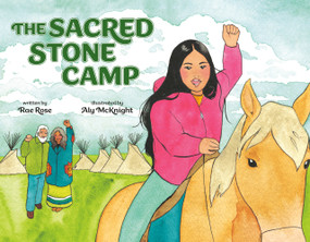 The Sacred Stone Camp by Rae Rose, Aly McKnight, 9780593696637