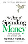 The Art of Spending Money (Simple Choices for a Richer Life) by Morgan Housel, 9780593716625