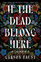 If the Dead Belong Here (A Novel) by Carson Faust, 9780593830895