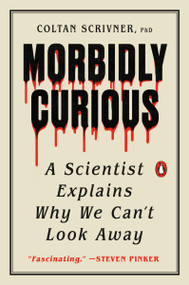Morbidly Curious (A Scientist Explains Why We Can't Look Away) by Coltan Scrivner, PhD, 9780143137344
