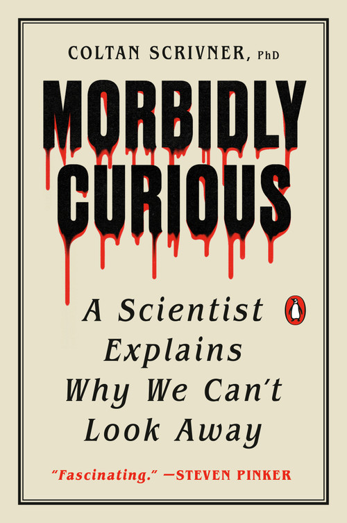 Morbidly Curious (A Scientist Explains Why We Can't Look Away) by Coltan Scrivner, PhD, 9780143137344