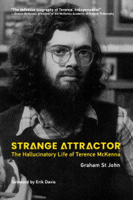 Strange Attractor (The Hallucinatory Life of Terence McKenna) by Graham St John, Erik Davis, 9780262049573
