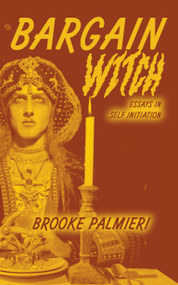 Bargain Witch (Essays in Self-Initiation) by Brooke Palmieri, 9781635902655