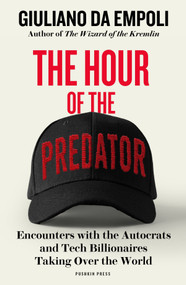 The Hour of the Predator (Encounters with the Autocrats and Tech Billionaires Taking Over the World) by Giuliano da Empoli, Sam Taylor, 9781805680161