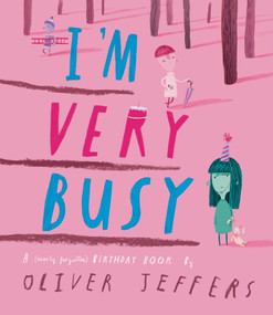 I'm Very Busy (A (Nearly Forgotten) Birthday Book) by Oliver Jeffers, Oliver Jeffers, 9780593622308