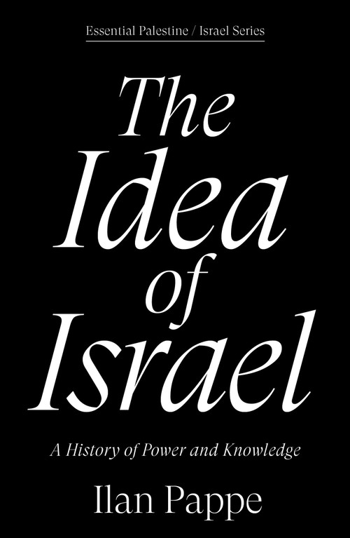 The Idea of Israel (A History of Power and Knowledge) - 9781836740407 by Ilan Pappe, 9781836740407