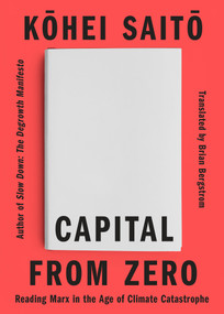 Capital From Zero (Reading Marx in the Age of Climate Catastrophe) by Kohei Saito, Brian Bergstrom, 9781662603419