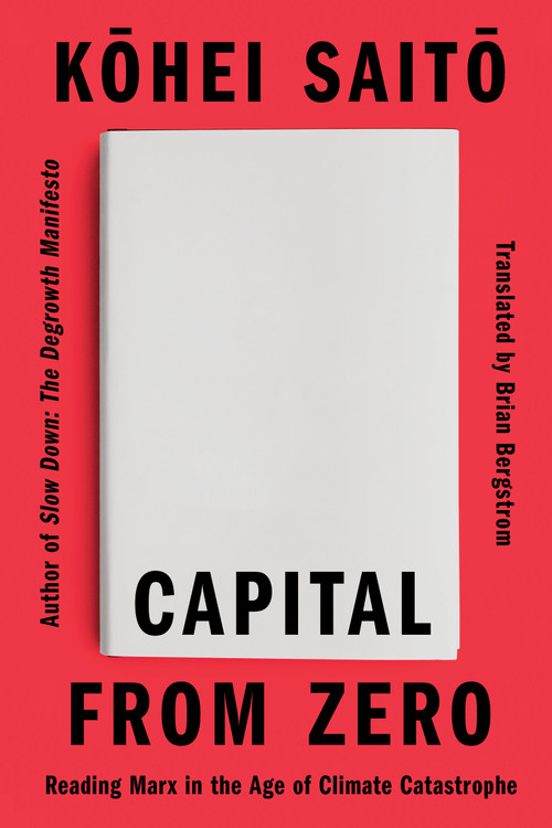 Capital From Zero (Reading Marx in the Age of Climate Catastrophe) by Kohei Saito, Brian Bergstrom, 9781662603419