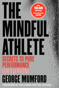 The Mindful Athlete: Second Edition (Secrets to Pure Performance for Everyone) by George Mumford, 9781967175123