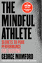 The Mindful Athlete: Second Edition (Secrets to Pure Performance for Everyone) by George Mumford, 9781967175123
