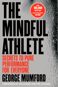The Mindful Athlete: Second Edition (Secrets to Pure Performance for Everyone) by George Mumford, 9781967175123