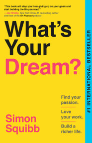 What's Your Dream? (Find Your Passion. Love Your Work. Build a Richer Life.) - 9798217086580 by Simon Squibb