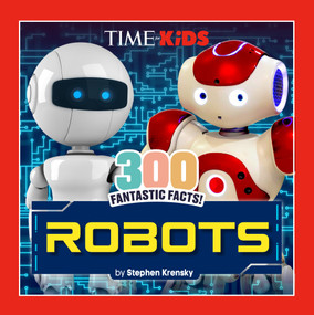 TIME for Kids: 300 Fantastic Facts!: Robots by Stephen Krensky, TIME for Kids, 9798217144143