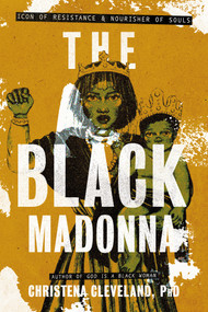 The Black Madonna (Icon of Resistance and Nourisher of Souls) by Christena Cleveland, 9798318601866