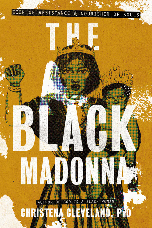 The Black Madonna (Icon of Resistance and Nourisher of Souls) by Christena Cleveland, 9798318601866