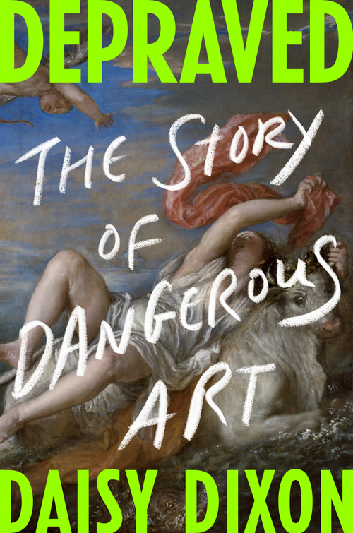 Depraved (The Story of Dangerous Art) by Daisy Dixon, 9798217061846