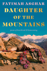 Daughter of the Mountains (poems of heartbreak & homecoming) - 9780593979938 by Fatimah Asghar