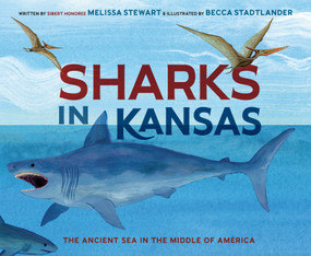 Sharks in Kansas (The Ancient Sea in the Middle of America) by Melissa Stewart, Becca Stadtlander, 9780593904725