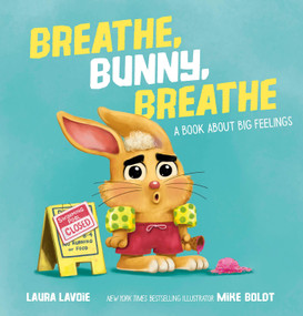 Breathe, Bunny, Breathe (A Book About Big Feelings) by Laura Lavoie, Mike Boldt, 9780593695463