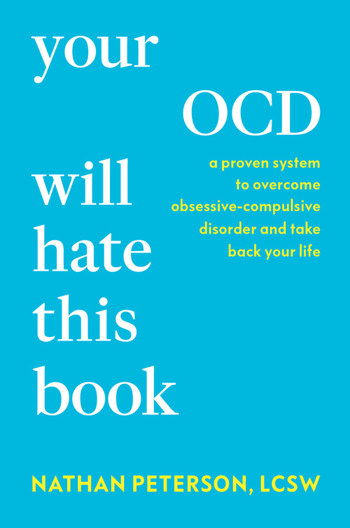 Your OCD Will Hate This Book (A Proven System to Overcome Obsessive-Compulsive Disorder and Take Back Your Life) by Nathan Peterson, LCSW, 9798217178681