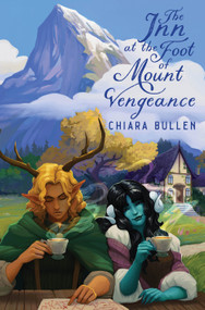 The Inn at the Foot of Mount Vengeance by Chiara Bullen, 9780593982693
